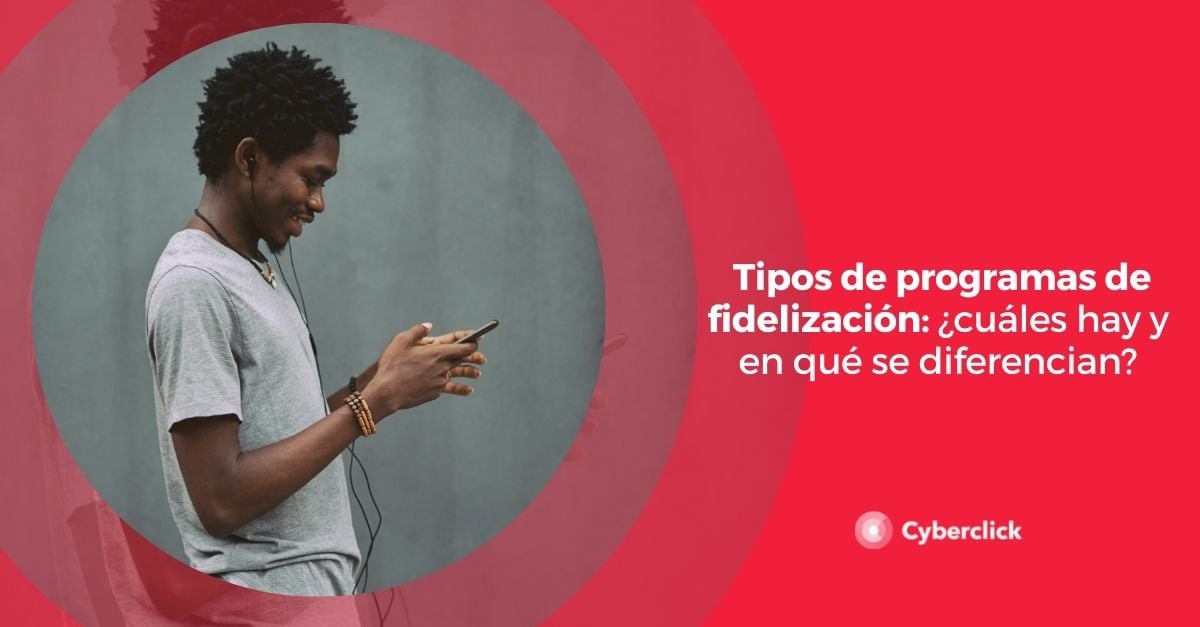 Tipos De Programas De Fidelización: ¿cuáles Hay Y En Qué Se Diferencian?